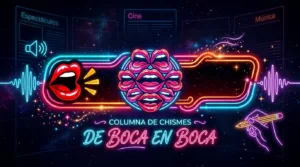 ¡AGÁRRENSE, QUE EL CHISME VIENE CON TODO!